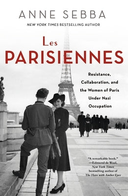 Les Parisiennes: Resistance, Collaboration, and the Women of Paris Under Nazi Occupation Paperback St. Martin's Griffin