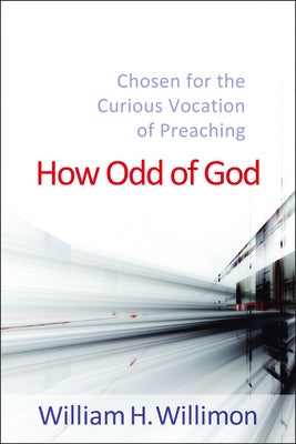 How Odd of God: Chosen for the Curious Vocation of Preaching Paperback Westminster John Knox Press