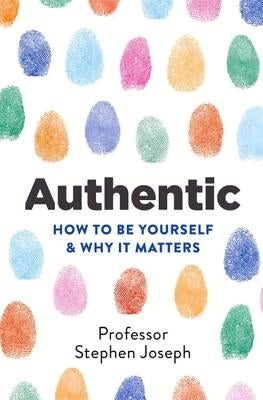 Authentic: How to Be Yourself and Why It Matters by Joseph, Stephen