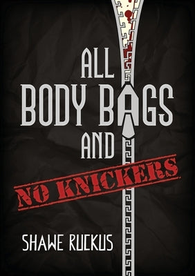 All Body Bags and No Knickers Paperback Shawe Ruckus