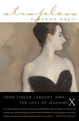 Strapless: John Singer Sargent and the Fall of Madame X by Davis, Deborah