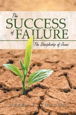 The Success of Failure: The Discipleship of Jesus Paperback WestBow Press