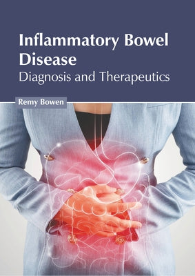Inflammatory Bowel Disease: Diagnosis and Therapeutics by Bowen, Remy