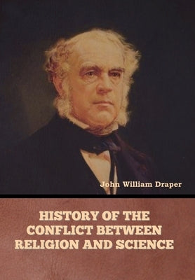 History of the Conflict between Religion and Science by Draper, John William