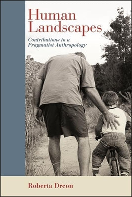 Human Landscapes: Contributions to a Pragmatist Anthropology Paperback State University of New York Press
