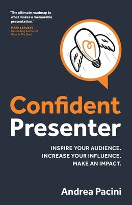 Confident Presenter: Inspire your audience. Increase your influence. Make an impact. by Pacini, Andrea