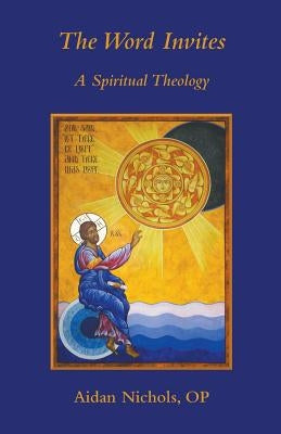 The Word Invites: A Spiritual Theology by Nichols Op, Aidan