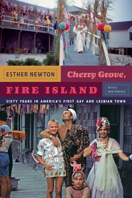 Cherry Grove, Fire Island: Sixty Years in America's First Gay and Lesbian Town Paperback Duke University Press