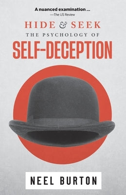Hide and Seek, 2e: The Psychology of Self-Deception by Burton, Neel