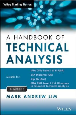 The Handbook of Technical Analysis + Test Bank: The Practitioner's Comprehensive Guide to Technical Analysis by Lim, Mark Andrew