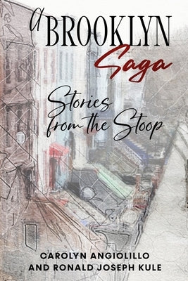 A Brooklyn Saga: Stories from the Stoop by Angiolillo, Carolyn