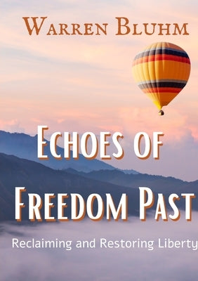 Echoes of Freedom Past: Reclaiming and Restoring Liberty Paperback Warren Bluhm