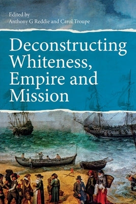Deconstructing Whiteness, Empire and Mission Paperback SCM Press