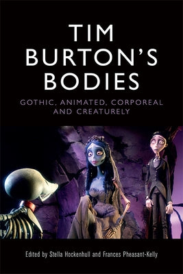 Tim Burton's Bodies: Gothic, Animated, Creaturely and Corporeal Paperback Edinburgh University Press