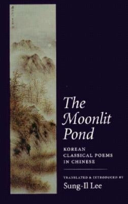 The Moonlit Pond: Korean Classical Poems in Chinese Paperback Copper Canyon Press