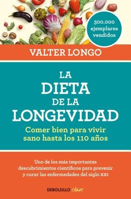 La Dieta de la Longevidad: Comer Bien Para Vivir Sano Hasta Los 110 Años / The Longevity Diet by Longo, Valter