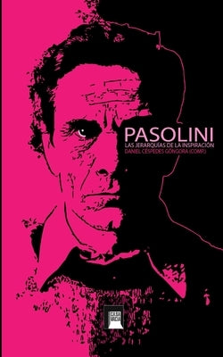 Pasolini: Las jerarquías de la inspiración by (Comp )., Daniel Céspedes