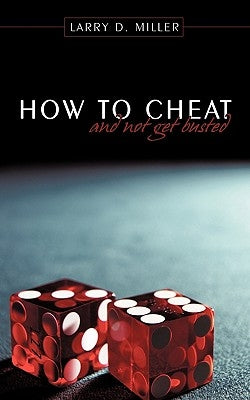 How to cheat and not get busted by Miller, Larry D.