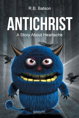 Antichrist: A Story About Heartache by Batson, R. B.