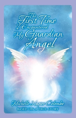 The First Time I Encountered My Guardian Angel by Napier Colombo, Michelle