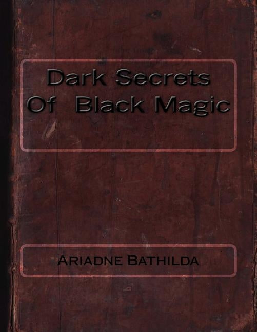 Dark Secrets Of Black Magic by Bathilda, Ariadne