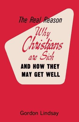 The Real Reason Why Christians Are Sick and How They May Get Well Paperback Faithful Editions, LLC