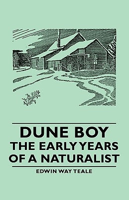 Dune Boy - The Early Years of a Naturalist by Teale, Edwin Way