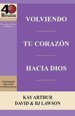 Volviendo Tu Corazon Hacia Dios / Turning Your Heart Towards God (40 Minute Bible Studies) by Arthur, Kay