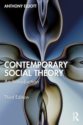 Contemporary Social Theory: An Introduction by Elliott, Anthony