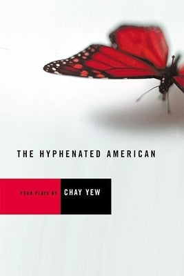 The Hyphenated American: Four Plays: Red, Scissors, a Beautiful Country, and Wonderland by Yew, Chay