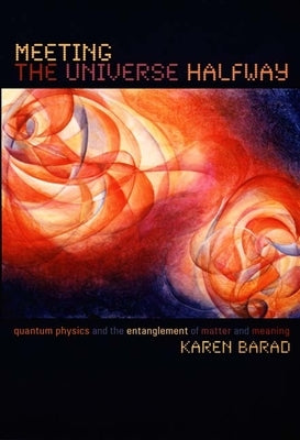 Meeting the Universe Halfway: Quantum Physics and the Entanglement of Matter and Meaning Paperback Duke University Press