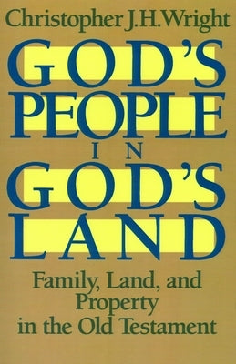 God's People in God's Land: Family, Land, and Property in the Old Testament Paperback William B. Eerdmans Publishing Company