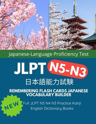 Remembering Flash Cards Japanese Vocabulary Builder Full JLPT N5 N4 N3 Practice Kanji English Dictionary Books: Quick Study Academic Japanese Vocabula by Shinkira, Yamato K.