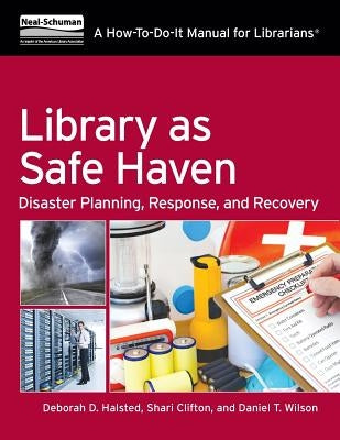 Library as Safe Haven: Disaster Planning, Response, and Recovery; A How-To-Do-It Manual for Librarians Paperback ALA Neal-Schuman