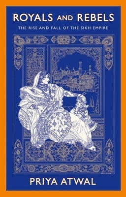 Royals and Rebels: The Rise and Fall of the Sikh Empire Paperback Oxford University Press, USA