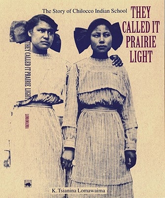 They Called It Prairie Light: The Story of Chilocco Indian School Paperback University of Nebraska Press