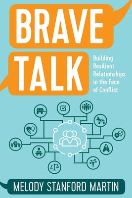 Brave Talk: Building Resilient Relationships in the Face of Conflict by Stanford Martin, Melody