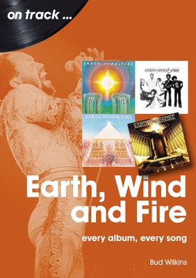 Earth, Wind and Fire: Every Album, Every Song by Wilkinson, Bud