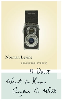 I Don't Want to Know Anyone Too Well: Collected Stories by Levine, Norman