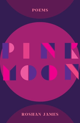 Pink Moon: Poetry by James, Roshan