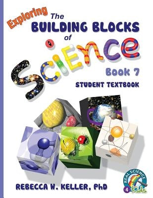 Exploring the Building Blocks of Science Book 7 Student Textbook by Keller, Rebecca W.