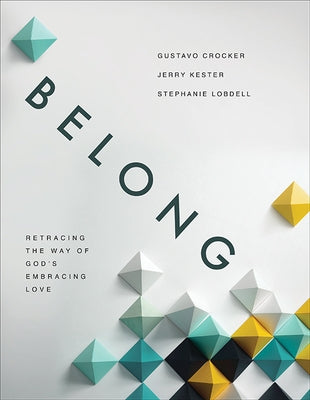 Belong: Retracing the Way of God's Embracing Love Paperback Foundry Publishing