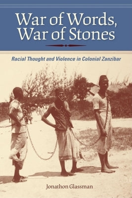 War of Words, War of Stones: Racial Thought and Violence in Colonial Zanzibar Paperback Indiana University Press