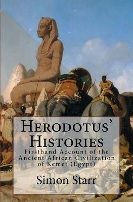 Herodotus' Histories: Euterpe: Herodotus' Firsthand Account of the Ancient African Civilization of Kemet (Egypt) Paperback Createspace Independent Publishing Platform
