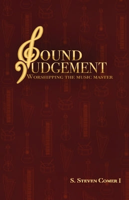 Sound Judgement: Worshipping the Music Master Paperback Xulon Press