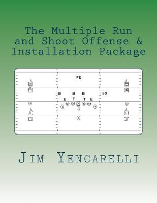 The Multiple Run and Shoot Offense & Installation Package by Yencarelli, Jim