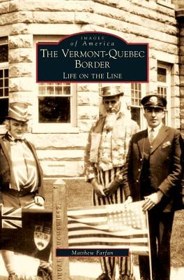 Vermont-Quebec Border: Life on the Line by Farfan, Matthew