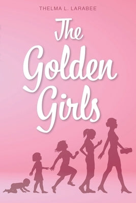 The Golden Girls by Larabee, Thelma L.