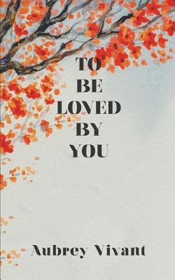 To Be Loved by You Paperback Createspace Independent Publishing Platform