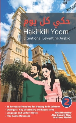 Situational Levantine Arabic 2: Haki Kill Yoom by Housseiny, Rita